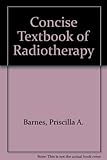 A concise textbook of radiotherapy