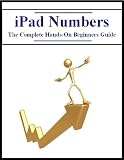 iPad Numbers: The Complete Hands-On Beginners Guide