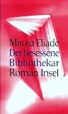 Der besessene Bibliothekar: Roman - Mircea Eliade