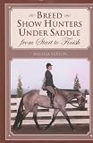  : Breed Show Hunters Under Saddle: From Start to Finish