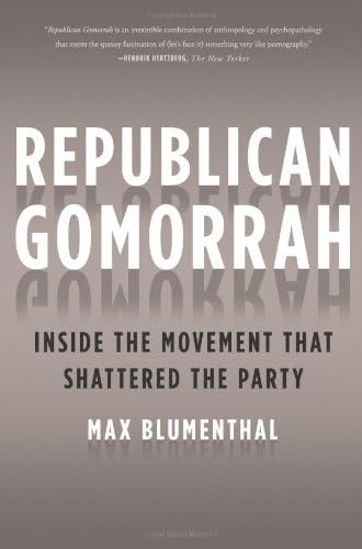 Republican Gomorrah: Inside the Movement that Shattered the Party