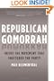 Republican Gomorrah: Inside the Movement that Shattered the Party
