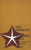 Social Construction of International Politics: Identities & Foreign Policies, Moscow, 1955 and 1999
