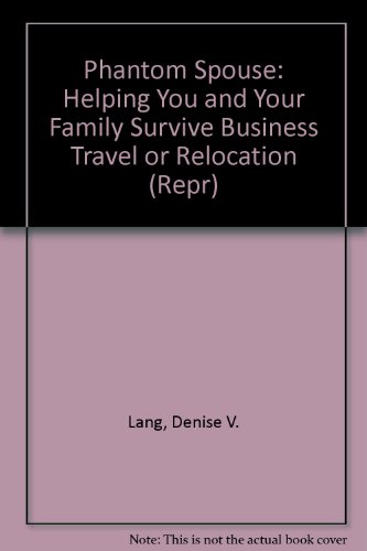 The Phantom Spouse: Helping You and Your Family Survive Business Travel or Relocation (Repr)
