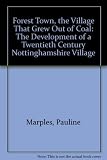 Forest Town : the village that grew out of coal : the development of a twentieth century Nottinghamshire village