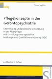 Pflegekonzepte in der Gerontopsychiatrie: Entwicklung und praktische Umsetzung in der Altenpflege mit Erstellung einer speziellen Leistungs- und Qualitätsvereinbarung (LQV)