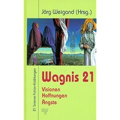Wagnis 21. Visionen, Hoffnungen, �ngste