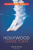 Hollywood Game Plan: How to Land a Job in Film, TV and Digital Entertainment