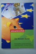 Die Riester-Rente: Planungshilfen, Finanzierungsformen, Fördermöglichkeiten, Vorsorge im Betrieb