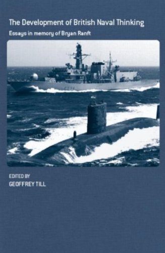 The Development of British Naval Thinking: Essays in Memory of Bryan Ranft (Cass Series: Naval Policy and History)