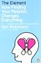 The Element: How Finding Your Passion Changes Everything
