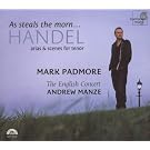 Mark Padmore - As steals the morn. Handel Arias & Scenes for Tenor