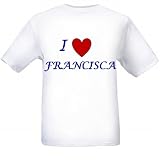 I LOVE FRANCISCA - Name-series - White T-shirt