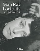 Man Ray : Portraits : Paris - Hollywood - Paris