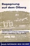 Begegnung auf dem �lberg: Die Referate einer j�disch-arabisch-christlichen Begegnungswoche unter dem prophetischen Wort in Jerusalem - Arthur Falk