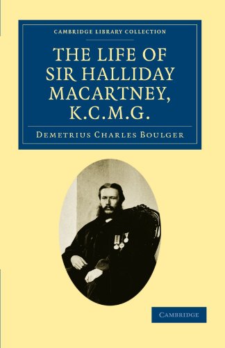 The Life of Sir Halliday Macartney, K.C.M.G.: Commander of Li Hung Chang's Trained Force in the Taeping Rebellion, Founder of the First Chinese ... - British and Irish History, 19th Century)