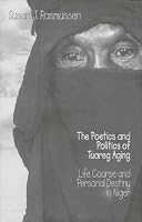 The Poetics and Politics of Tuareg Aging: Life Course and Personal Destiny in Niger