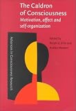 The Caldron of Consciousness: Motivation, Affect and Self-Organization - An Anthology (Advances in Consciousness Research)