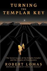 Turning the Templar Key: The Secret Legacy of the Knights Templar and the Origins of Freemasonry