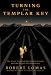 Turning the Templar Key: The Secret Legacy of the Knights Templar and the Origins of Freemasonry