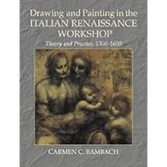 Drawing and Painting in the Italian Renaissance Workshop: Theory and Practice, 1300-1600