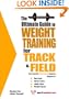 The Ultimate Guide to Weight Training for Track and Field (The Ultimate Guide to Weight Training for Sports, 27) (The Ultimate Guide to Weight Training ... Guide to Weight Training for Sports, 27)