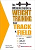 The Ultimate Guide to Weight Training for Track and Field (The Ultimate Guide to Weight Training for Sports, 27) (The Ultimate Guide to Weight Training ... Guide to Weight Training for Sports, 27)