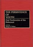 The Persistence of Youth: Oral Testimonies of the Holocaust (Contributions to the Study of World History)