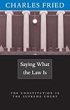 Saying What the Law Is: The Constitution in the Supreme Court