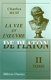 La vie et l'?uvre de Platon: Tome 2