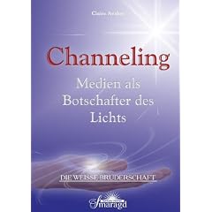 Die weisse Bruderschaft. Channeling: Medien als Botschafter des Lichts