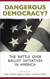 Dangerous Democracy?: The Battle over Ballot Initiatives in America (Center for Politics Series)