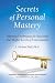 Secrets of Personal Mastery: Advanced Techniques for Accessing Your Higher Levels of Consciousness