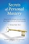 Secrets of Personal Mastery: Advanced Techniques for Accessing Your Higher Levels of Consciousness