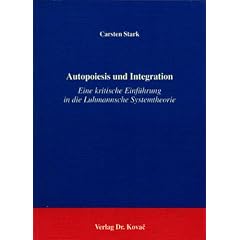 Autopoiesis und Integration . Eine kritische Einf�hrung in die Luhmannsche Systemtheorie