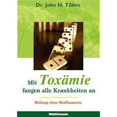 Mit Tox�mie fangen alle Krankheiten an: Heilung ohne Medikamente