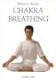 Chakra Breathing: Pathway to Energy, Harmony and Self-Healing
