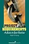 Project Requirements: A Guide to Best Practice: A Guide to Best Practices