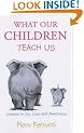 What Our Children Teach Us: Lessons in Joy, Love and Awareness