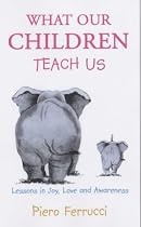 What Our Children Teach Us: Lessons in Joy, Love and Awareness