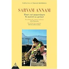 Tout est nourriture : sarvam annam : du mat�riel au spirituel, recettes de cuisine indienne selon l'�yurveda, recettes de sagesse selon les ma�tres indiens