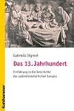 Produkt-Bild: Das 13. Jahrhundert: Eine Einf&uuml;hrung in die Geschichte des sp&auml;tmittelalterlichen Europas
