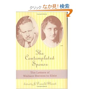 【クリックでお店のこの商品のページへ】The Contemplated Spouse: The Letters Of Wallace Stevens To Elsie: Wallace Stevens, Elsie Viola Kachel Moll Stevens, J. Donald Blount, Donald J. Blount: 洋書