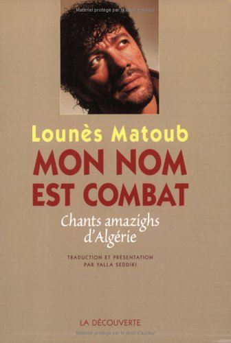 Mon nom est un combat : Po�mes alg�riens chant�s en tamazight de Kabylie