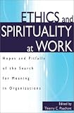 Ethics and Spirituality at Work: Hopes and Pitfalls of the Search for Meaning in Organizations