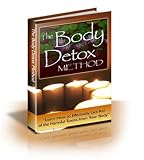 The Body Detox Method Learn How To Effectively Get Rid Of The Harmful Toxins From Your Body! AAA+++ 41MGRCU%2BegL. SL160 The Body Detox Method Learn How To Effectively Get Rid Of The Harmful Toxins From Your Body! AAA+++