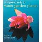 Complete Guide to Water Garden Plants by Helen Nash, Steve Stroupe, Perry Slocam, and Bob Romar