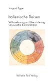 Italienische Reisen: Wahrnehmung und Literarisierung von Goethe bis Brinkmann