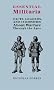 Essential Militaria: Facts, Legends, and Curiosities about Warfare Through the Ages