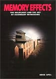 Memory Effects: The Holocaust and the Art of Secondary Witnessing